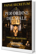 PER ORDINE DEL MALE: PAPAE SECRETUM VOL.2