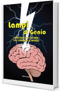 Lampi di Genio: Come nascono le idee che cambiano il mondo