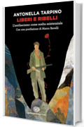 Liberi e ribelli: L'antifascismo come scelta esistenziale