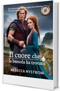 Il Cuore che la Bussola ha Trovato: Due anime perdute. Un laird segnato dal tradimento. Una donna che sfida il tempo (Tra l'onore e il desiderio Vol. 10)