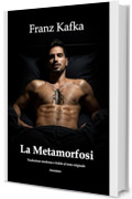LA METAMORFOSI &ndash; Edizione pensata per l'uso scolastico (Tradotto): In italiano con traduzione moderna e fedele al testo originale di Franz Kafka