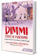 Dimmi cos'&egrave; il fascismo: I ragazzi di ieri lo raccontano a quelli di oggi