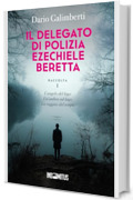 Il delegato di polizia Ezechiele Beretta: Raccolta 1