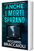 Anche i Morti Sparano: Un Thriller Poliziesco del medico legale Fosco Merrell (Serie Medico Legale, indagini e crimini ad Akeron City. Vol. 2)
