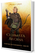 Chiamata Arcana: (Il Sentiero del Guardaboschi Vol. 13)