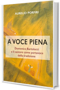 A voce piena: Domenico Bartolucci e il cantore come portavoce della tradizione (Liturgia e musica sacra Vol. 19)