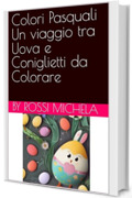 Colori di Pasqua Un Viaggio tra Uova e Coniglietti da Colorare