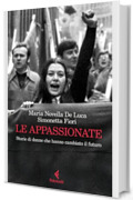 Le appassionate: Storie di donne che hanno cambiato il futuro