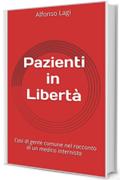 Pazienti in Libert&agrave;: Casi di gente comune nel racconto di un medico internista