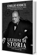 Lezioni di Storia: L&rsquo;incredibile leadership di Winston Churchill e perch&eacute; &egrave; importante oggi