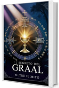 Il Segreto del Graal: Oltre il Mito
