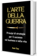 L'ARTE DELLA GUERRA: Principi di strategia per il successo nel business e nella vita (Zen Libri Vol. 14)