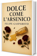 Dolce Come L&rsquo;Arsenico