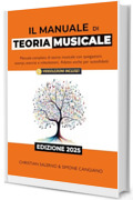 Il Manuale di Teoria Musicale: Manuale Completo di Teoria Musicale con Spiegazioni, Esempi, Esercizi e Videolezioni. Adatto anche per Autodidatti