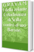 G R A V A M I della zelante Cittadinanza di Scilla contro al suo Barone, (Scilla ieri, oggi, domani)