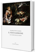 Il Pentamerone (Lo cunto de li cunti): Introduzione, traduzione e note di Benedetto Croce