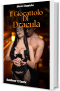 Il Giocattolo Di Dracula: Una breve storia classica, con sculacciate e legature (Storie Classiche Vol. 5)