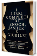 I LIBRI COMPLETI DI ENOCH, JASHER E GIUBILEI: Svelare i Misteri Antichi Esplorazione degli Angeli Caduti, dei Nephilim e della Storia Ebraica Primordiale