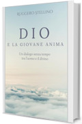 DIO e la Giovane Anima: Un viaggio spirituale toccante che risveglia l&rsquo;anima e risponde alle domande pi&ugrave; profonde su Dio, la vita e il senso dell&rsquo;esistenza.