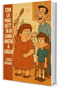 Con la maglietta di lana anche a luglio: Manuale semiserio di un figlio normale (pi&ugrave; o meno)