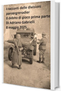 I racconti delle divisioni panzergrenadier (volume 17): Il debito di gioco prima parte