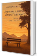 Imparare a sorridere dinanzi alla morte, le poesie di Giovanni il Poeta (I libri di Enzo Ferrucci)
