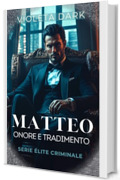 MATTEO: Onore e Tradimento: Romance Mafia (&Eacute;lite Criminale Vol. 3)