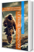 LE PRIME MIGRAZIONI: Un viaggio nella preistoria per bambini dai 5 anni in poi