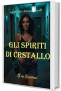 Gli Spiriti di Cristallo: Indagini Paranormali