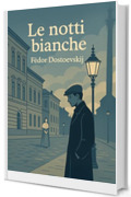 Le notti bianche: Con contesto storico e schema di spiegazione dell'opera