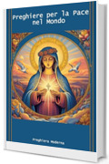 Preghiere per la Pace nel Mondo: Preghiere per fermare le guerre