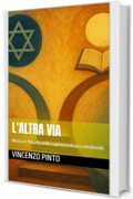 L'altra via: Mistica e filosofia nella sapienza ebraica medievale (Chokhmatica Vol. 3)