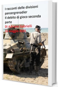 I racconti delle divisioni panzergrenadier (volume 18): Il debito di gioco seconda parte
