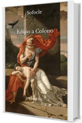 Edipo a Colono: (Edizione integrale)