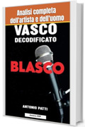 Vasco decodificato: Analisi completa dell'artista e dell'uomo
