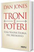 Troni e Poteri: Una nuova storia del Medioevo