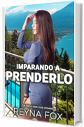 Imparando A Prenderlo: Da Sola Con Due Uomini (Racconti Erotici)