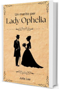 UN MARITO PER LADY OPHELIA