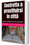 Costretta a prostituirsi in citt&agrave; (Prostituzione, Bukkake, Gokkun, Gruppo, Dominazione, Sottomissione, Rim): Valeria umiliata nel suo quartiere