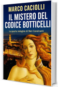 Il mistero del codice Botticelli: La quarta indagine di Neri Cavalcanti - (piccoli gialli) (Le indagini di Neri Cavalcanti Vol. 4)