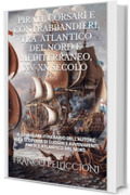 PIRATI, CORSARI E CONTRABBANDIERI, TRA ATLANTICO DEL NORD E MEDITERRANEO, XV-XX SECOLO: IL SINGOLARE ITINERARIO DELL&rsquo;AUTORE, ALLA SCOPERTA DI LUOGHI E AVVENIMENTI. PARTE I: ATLANTICO DEL NORD