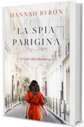 La Spia Paragina: Un'avvincente Storia di Amore e Perdita della Seconda Guerra Mondiale (Le Figlie della Resistenza Vol. 3)