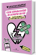 Come sopravvivere alla prima crush: (senza lasciarsi schiacciare dall'ansia)
