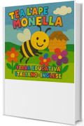 Tea l&rsquo;Ape Monella: fiaba illustrata bilingue (italiano-inglese) per insegnare gentilezza, ascolto, collaborazione e spirito di squadra ai bambini dai 4 ai 6 anni