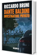 Dante Baldini, investigatore privato: Raccolta 1