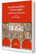 San Bernardino a Caravaggio. La bellezza ritrovata