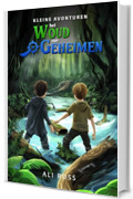 Kleine Avonturen: Het Woud van Geheimen - Spannend kinderboek vol schatten, mysterie en vriendschap voor jonge avonturiers (8-12 jaar)