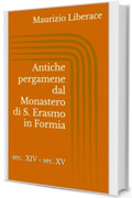 Antiche pergamene dal Monastero di S. Erasmo in Formia (Itinerari formiani di storia, di cultura, tradizioni. Vol. 25)