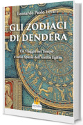 Gli Zodiaci di Dendera: Un Viaggio nel Tempo e nello Spazio dell&rsquo;Antico Egitto