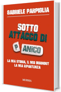 Sotto attacco di panico: La mia storia, il mio burnout, la mia ripartenza